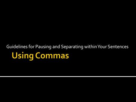 Guidelines for Pausing and Separating within Your Sentences.