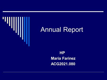 Annual Report HP Maria Farinez ACG2021.080. Executive Summary HP is the leading company in technology around the world. At the end of 2003 HP had a revenue.