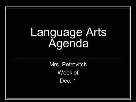 Language Arts Agenda Mrs. Petrovitch Week of Dec. 1.