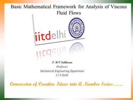 Conversion of Creative Ideas into A Number Series…… P M V Subbarao Professor Mechanical Engineering Department I I T Delhi Basic Mathematical Framework.
