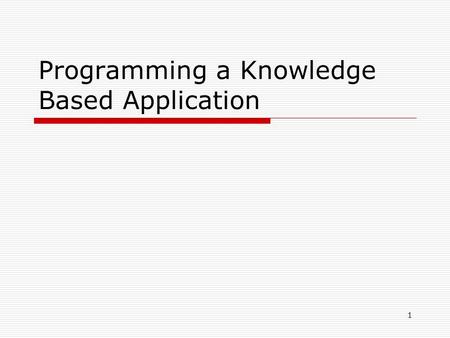 1 Programming a Knowledge Based Application. 2 Overview.