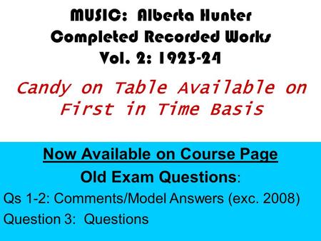 MUSIC: Alberta Hunter Completed Recorded Works Vol. 2: 1923-24 Candy on Table Available on First in Time Basis Now Available on Course Page Old Exam Questions.