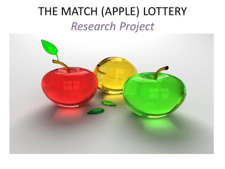 THE MATCH (APPLE) LOTTERY Research Project THE MATCH (APPLE) LOTTERY Objective: Students will create sample spaces to determine theoretical probability.