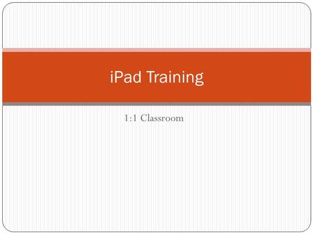 1:1 Classroom iPad Training. Topics Pedagogy and the 1:1 classroom. Presenting from your iPad: How to run your computer from an iPad. Screen Casting,