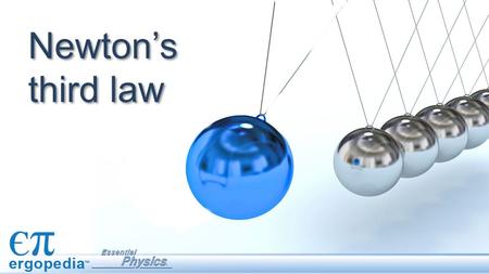 Newton’s third law. Forces always come in pairs. If one object puts a force on a second object, the second object always puts an equal and opposite force.
