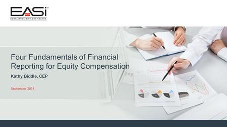 © 2014 Equity Administration Solutions, Inc. All rights reserved. 1 Four Fundamentals of Financial Reporting for Equity Compensation Kathy Biddle, CEP.