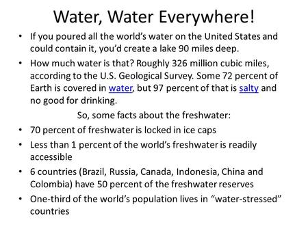 Water, Water Everywhere! If you poured all the world’s water on the United States and could contain it, you’d create a lake 90 miles deep. How much water.