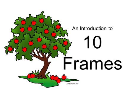 An Introduction to 10 Frames. How many apples do you see? Now how many do you see?