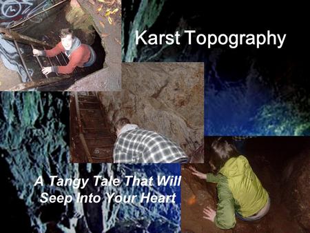 Karst Topography A Tangy Tale That Will Seep Into Your Heart.