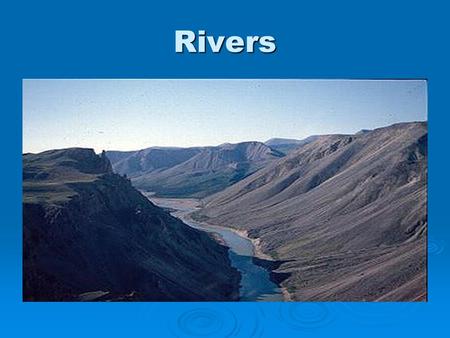 Rivers. Rivers  Many originate from snowmelt in mountains  Runoff provides rivers with nutrients  Three “stages”, varying in temperature and velocity.