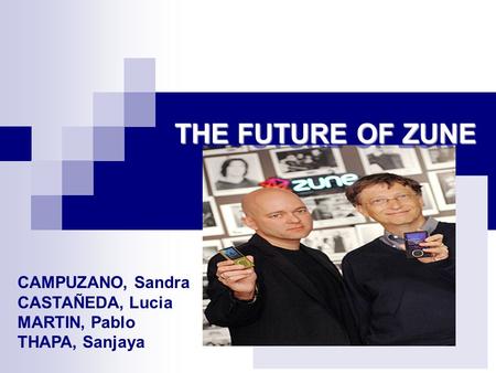 THE FUTURE OF ZUNE CAMPUZANO, Sandra CASTAÑEDA, Lucia MARTIN, Pablo THAPA, Sanjaya.