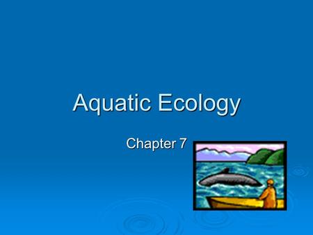 Aquatic Ecology Chapter 7.