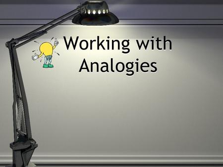 Working with Analogies. Analogies test your ability to: Recognize the relationship between the words in a word pair Recognize when two word pairs display.