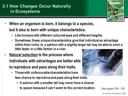 (c) McGraw Hill Ryerson 2007 3.1 How Changes Occur Naturally in Ecosystems When an organism is born, it belongs to a species, but it also is born with.
