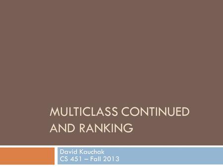 MULTICLASS CONTINUED AND RANKING David Kauchak CS 451 – Fall 2013.
