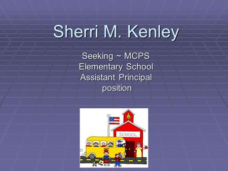 Sherri M. Kenley Seeking ~ MCPS Elementary School Assistant Principal position position.