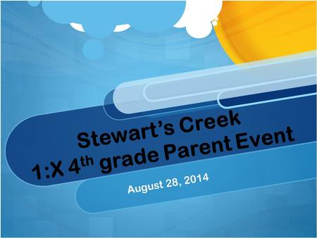 Stewart’s Creek 1:X 4 th grade Parent Event August 28, 2014.