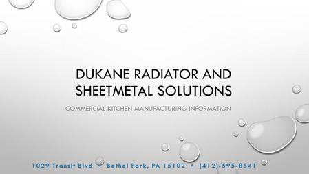 DUKANE RADIATOR AND SHEETMETAL SOLUTIONS COMMERCIAL KITCHEN MANUFACTURING INFORMATION.