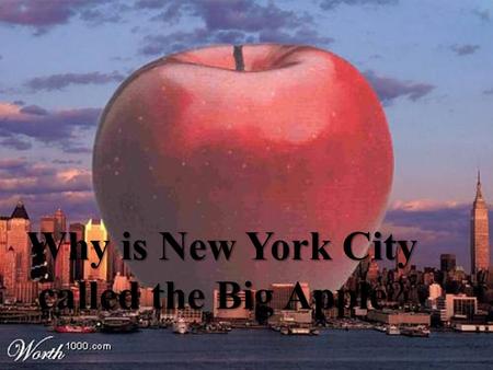 Why is New York City called the Big Apple Why is New York City called the Big Apple?