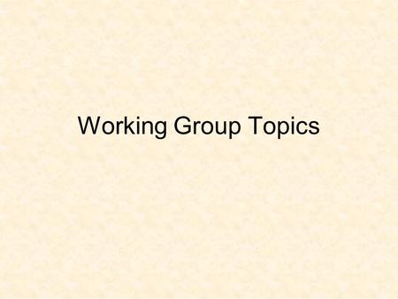 Working Group Topics. Working Group 1a: The concept of contract farming  Is there a lack of political understanding of contract farming; is this a problem.