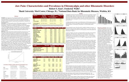 Jaw Pain: Characteristics and Prevalence in Fibromyalgia and other Rheumatic Disorders Robert S. Katz 1, Frederick Wolfe 2. 1 Rush University Med Center,