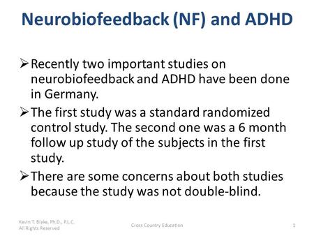 Neurobiofeedback (NF) and ADHD  Recently two important studies on neurobiofeedback and ADHD have been done in Germany.  The first study was a standard.