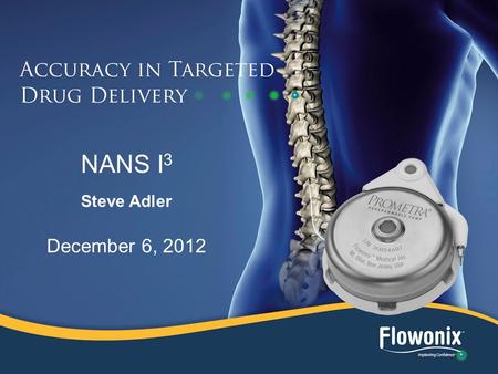 NANS I 3 Steve Adler December 6, 2012. Indications for Use U.S. –Infumorph Europe –Morphine and Baclofen.