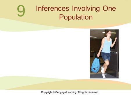 Copyright © Cengage Learning. All rights reserved. 9 Inferences Involving One Population.