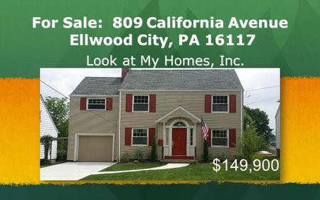 For Sale: 809 California Avenue Ellwood City, PA 16117 Look at My Homes, Inc. $149,900.