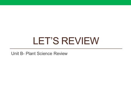 LET’S REVIEW Unit B- Plant Science Review. Question: Tissue culture may be used for: ? Sexual reproduction. ? Cloning. ? Disinfecting. ? Sterilization.