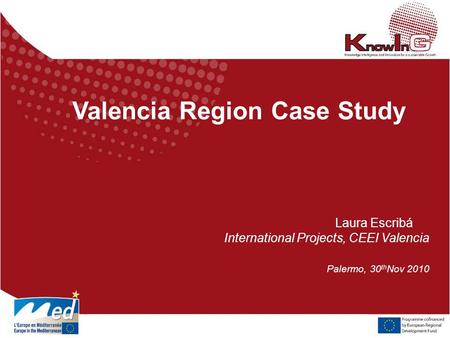 Valencia Region Case Study Laura Escribá International Projects, CEEI Valencia Palermo, 30 th Nov 2010.