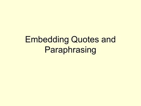 Embedding Quotes and Paraphrasing. Words to help embed quotes acknowledgesconcurs expresses concludes reports responds emphasizesinterprets agrees replies.