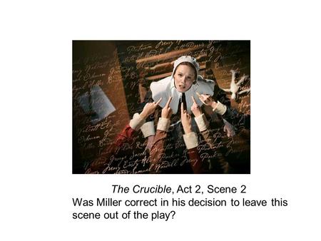 The Crucible, Act 2, Scene 2 Was Miller correct in his decision to leave this scene out of the play?