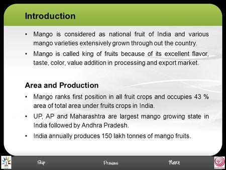 Introduction Mango is considered as national fruit of India and various mango varieties extensively grown through out the country. Mango is called king.