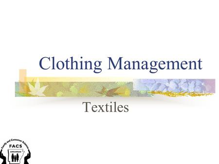 Clothing Management Textiles. 1. blends -in clothing, a term to refer to combining different fibers into one yarn 2. care label -a label inside a garment.