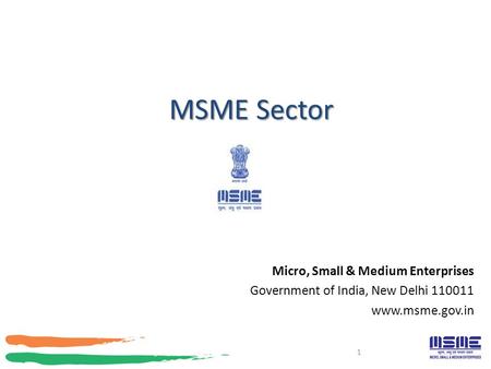 MSME Sector Micro, Small & Medium Enterprises Government of India, New Delhi 110011 www.msme.gov.in 1.