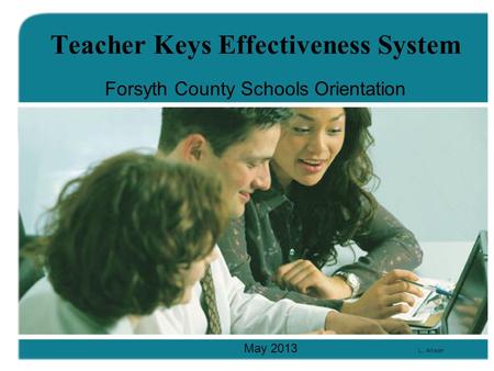 Teacher Keys Effectiveness System Forsyth County Schools Orientation May 2013 L.. Allison.