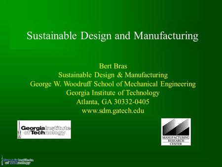 Sustainable Design and Manufacturing Bert Bras Sustainable Design & Manufacturing George W. Woodruff School of Mechanical Engineering Georgia Institute.
