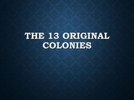 The 13 Original Colonies.