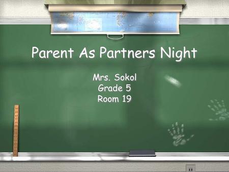 Parent As Partners Night Mrs. Sokol Grade 5 Room 19 Mrs. Sokol Grade 5 Room 19.