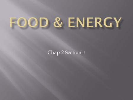 Chap 2 Section 1. Food provides your body with materials for growing and for repairing tissues. Food also provides energy for everything you do. Nutrients.