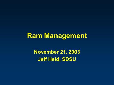 Ram Management November 21, 2003 Jeff Held, SDSU.