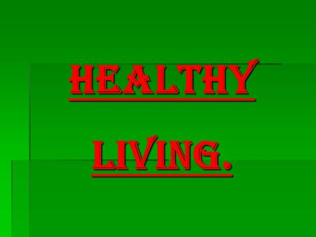HEALTHYLIVING.. This is a presentation to tell you what to eat and how much of it and about which drugs are good and which are bad and what the brain.