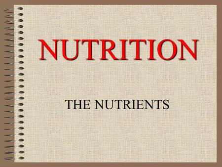 NUTRITION THE NUTRIENTS. NUTRITION & NUTRIENTS NUTRITION –PROCESS BY WHICH THE BODY TAKES IN AND USES FOOD FOOD THAT PROMOTES GOOD NUTRITION CONTAINS.