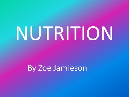 NUTRITION By Zoe Jamieson. VITAMINS Substances that your body needs to function 2 types water soluble vitamins -B1, B2, B6, B12, vitamin C, niacin, folic.