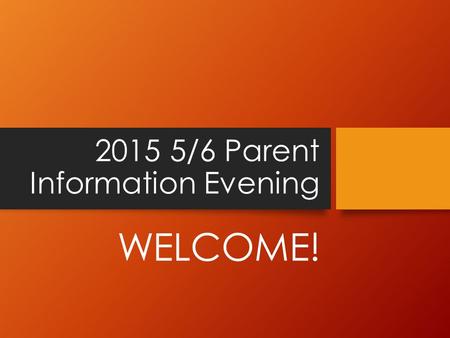 2015 5/6 Parent Information Evening WELCOME!. AGENDA Staffing The Moral Purpose of Schooling Shared Understandings Curriculum Leadership, Transitions.