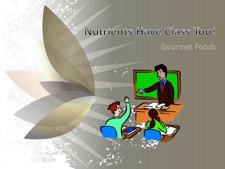Gourmet Foods. Today we are: – Learning about nutrients PowerPoint with guided notes Short Video on nutrient deficiencies Analyze nutrients in your own.