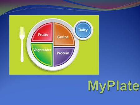 Why MyPlate? Introduced by Michelle Obama. Simple way to challenge people to be healthy eaters! Introduce a way to eat healthy on a budget. Ability to.