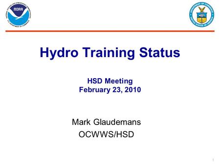 1 Hydro Training Status HSD Meeting February 23, 2010 Mark Glaudemans OCWWS/HSD.