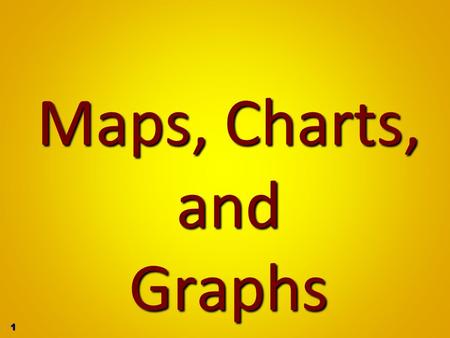 Maps, Charts, and Graphs.
